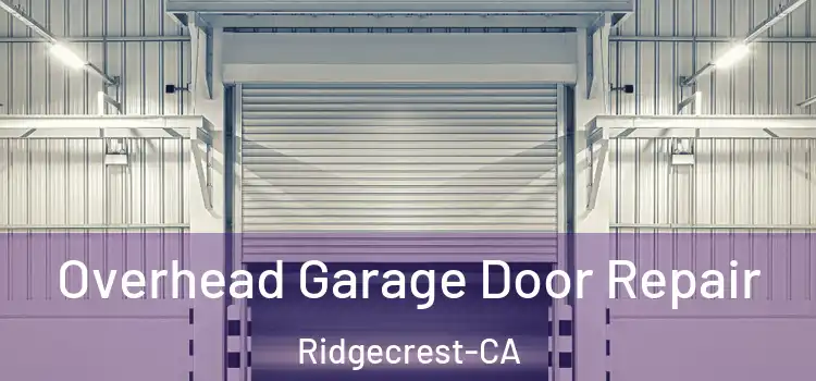  Overhead Garage Door Repair Ridgecrest-CA